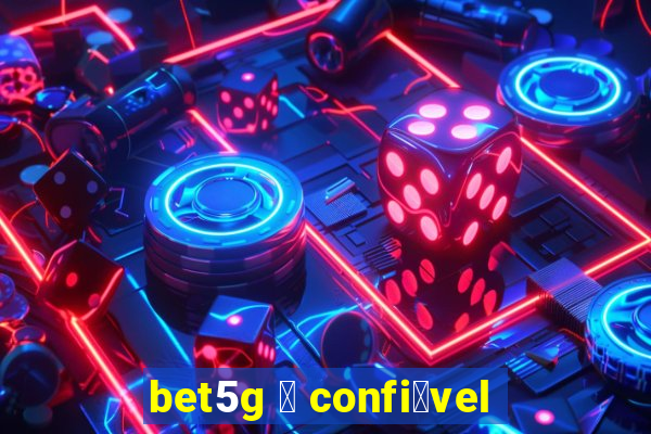 bet5g 茅 confi谩vel